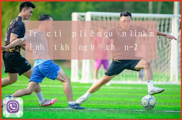 Trực tiếp liên quân link mới nhất không bị chặn