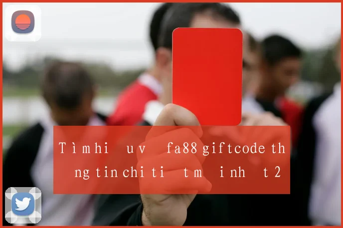Tìm hiểu về fa88 giftcode thông tin chi tiết mới nhất 2026