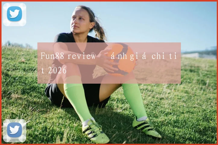 Fun88 review đánh giá chi tiết 2026