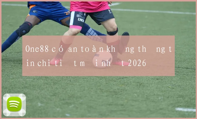 One88 có an toàn không thông tin chi tiết mới nhất 2026