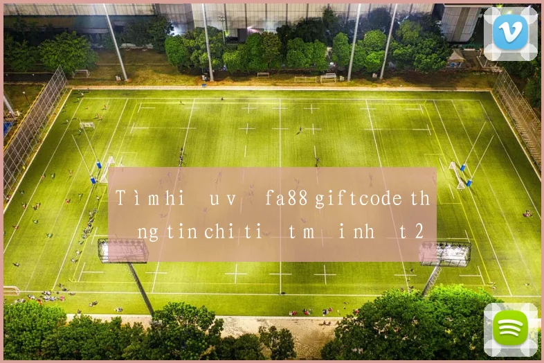 Tìm hiểu về fa88 giftcode thông tin chi tiết mới nhất 2026