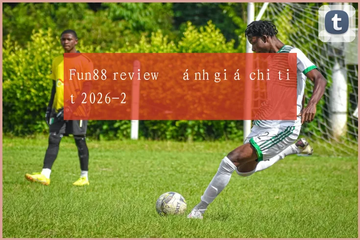 Fun88 review đánh giá chi tiết 2026