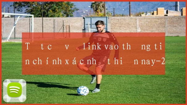 Tất cả về link vao thông tin chính xác nhất hiện nay